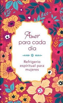 Amor Para Cada Día: Refrigerio Espiritual Para Mujeres