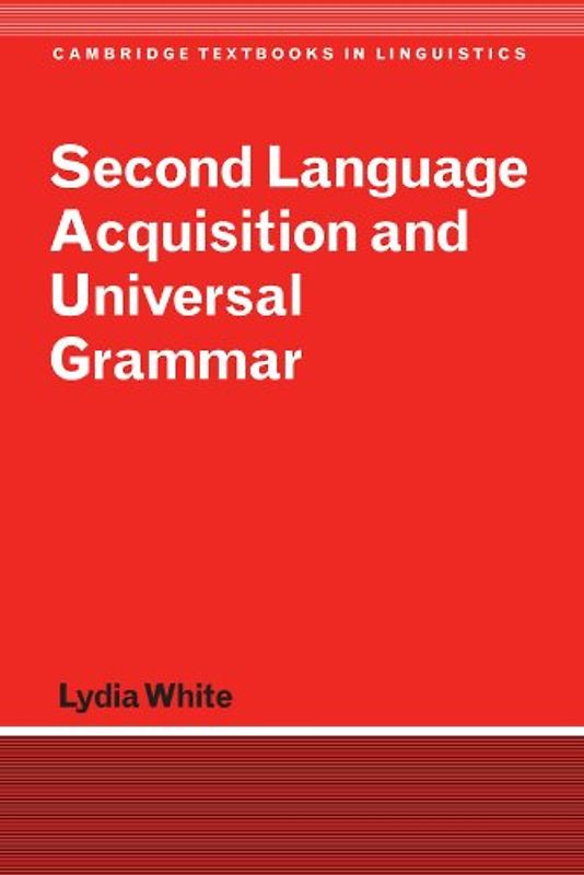 Second Language Acquisition and Universal Grammar (Cambridge Textbooks in Linguistics) - Lydia White