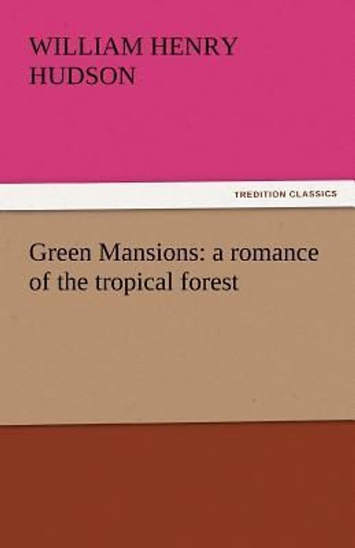 Green Mansions: a romance of the tropical forest