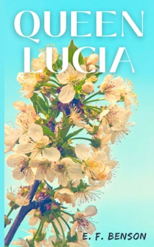 Queen Lucia: 1920 Classic Comedy Masterpiece (Annotated)