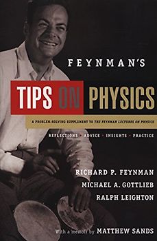Feynman's Tips on Physics: How to Tackle Physics' Toughest Problems, from the Feynman Lectures on Physics and Everywhere Else - Feynman, Richard P.