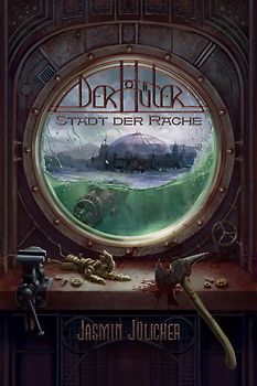 Stadt der Rache (Der Hüter: Steampunk-Krimi Band 5)