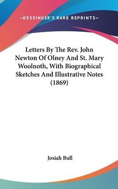 Letters By The Rev. John Newton Of Olney And St. Mary Woolnoth, With Biographical Sketches And Illustrative Notes (1869)