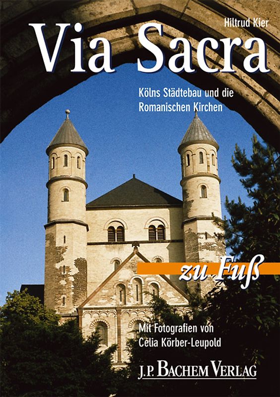 Via Sacra. Kölns Städtebau und die romanischen Kirchen