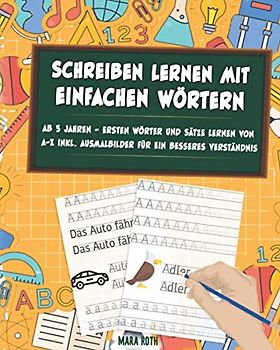 Schreiben lernen mit einfachen Wörtern ab 5 Jahre - ersten Wörter und Sätze lernen von A-Z inkl. Ausmalbilder für ein besseres Verständnis