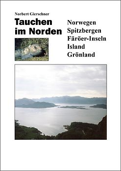 Tauchen im Norden: Norwegen, Spitzbergen, Färöer-Inseln, Island, Grönland