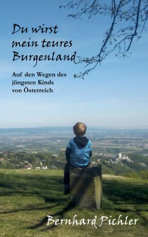Du wirst mein teures Burgenland: Auf den Wegen des jüngsten Kinds von Österreich