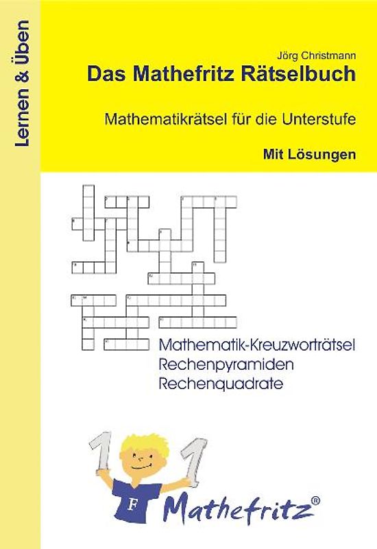 Das Mathefritz Rätselbuch - Mathematikrätsel für die Unterstufe mit Lösungen. Mathematik-Kreuzworträtsel, Rechenpyramiden und Rechenquadrate