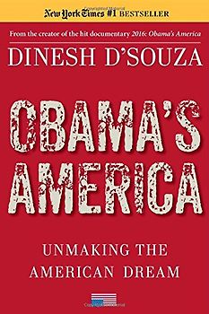 Obama's America: Unmaking the American Dream - D'Souza, Dinesh