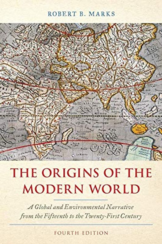 The Origins of the Modern World: A Global and Environmental Narrative from the Fifteenth to the Twenty-First Century, Fourth Edition (World Social Change)
