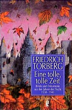 Eine tolle, tolle Zeit. Briefe und Dokumente aus den Jahren der Flucht 1938-1941