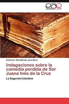 Indagaciones sobre la comedia perdida de Sor Juana Inés de la Cruz