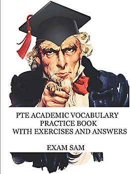 PTE Academic Vocabulary Practice Book with Exercises and Answers: Review of Advanced Vocabulary for the Speaking, Writing, Reading, and Listening ... PTE Academic Study Guide Series, Band 2)