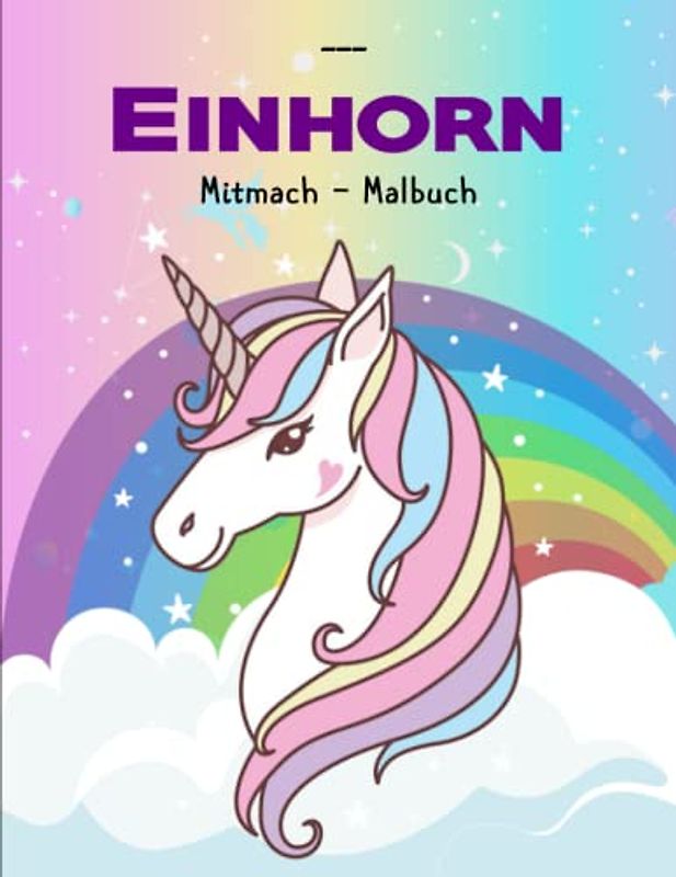 Einhorn Mitmach - Malbuch - Tolle Geschenk: Erlebe mit Einhorn eine unvergessliche Geburtstagsparty | Entspannen Und Abbauen Von Stress