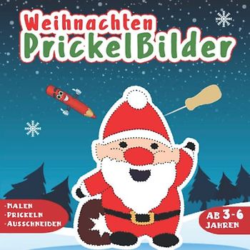 Prickelbilder Weihnachten: Weihnachten Bastelbuch für Kinder Ab 3-6 Jahren, zum Basteln, Prickeln, Malen und Ausschneiden, Geschenkidee für Jungen und Mädchen