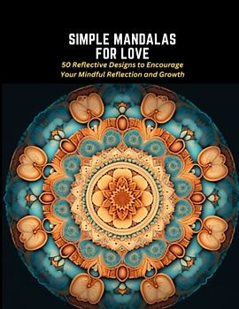 Simple Mandalas for Love: 50 Reflective Designs to Encourage Your Mindful Reflection and Growth