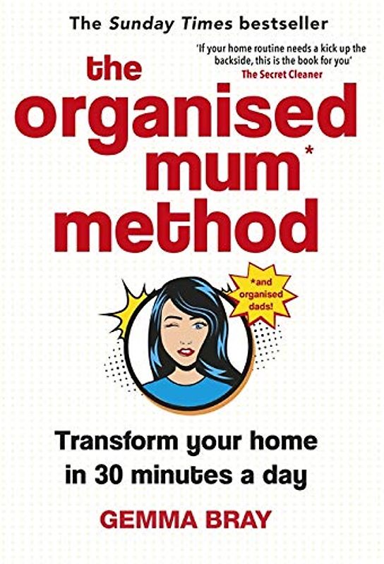The Organised Mum Method: Transform your home in 30 minutes a day