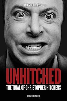 Unhitched: The Trial of Christopher Hitchens (Counterblasts)