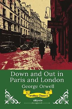 Down and Out in Paris and London | Timeless Classics