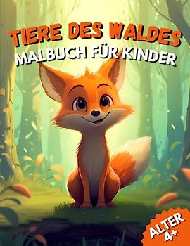 Tiere des Waldes Malbuch für Kinder: 30 wilde Waldbewohner warten darauf, von Kindern ab 4 Jahren in diesem faszinierenden Tier-Malbuch ausgemalt zu werden