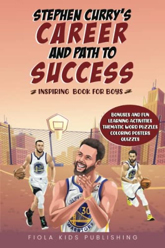 Stephen Curry’s Career and Path to Success: Sports Biographies for Kids: Inspiring Book for Boys Age 6-8