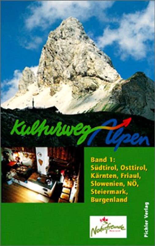Kulturweg Alpen. Band 1: Südtirol, Osttirol, Kärnten, Friaul, Slowenien, Steiermark, Niederösterreich, Burgenland