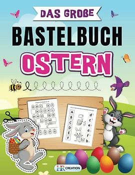 Das große Bastelbuch Ostern: Das gigantische Oster Bastel Abenteuer für kleine Bastler - Ausschneiden für Kinder mit tollen Oster Motiven inklusive Scherenführerschein