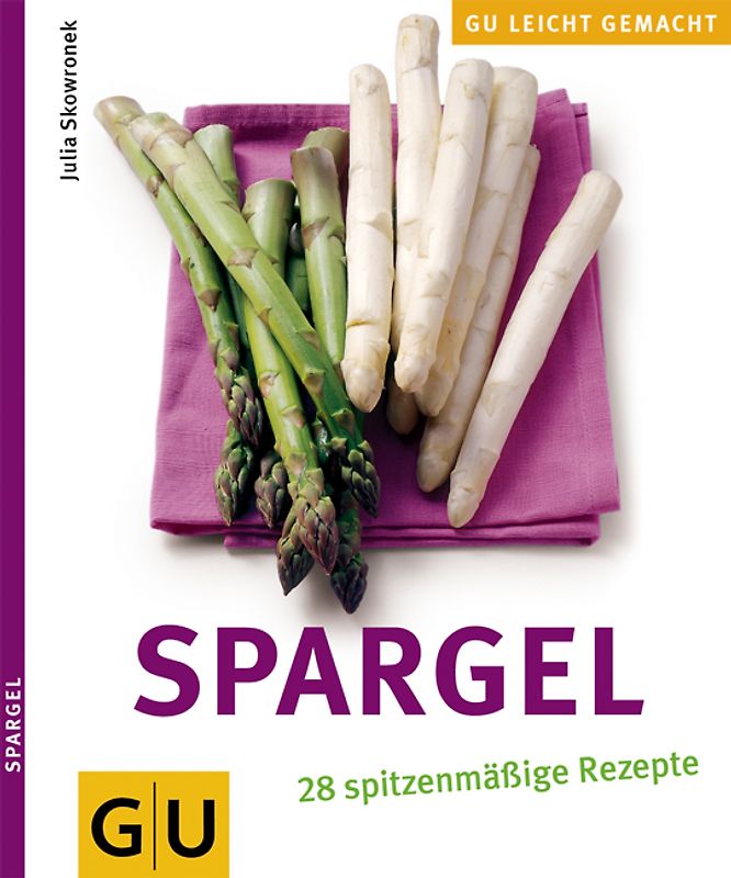 Spargel. 28 spitzenmäßige Rezepte