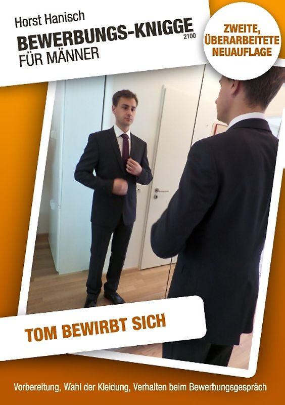 Bewerbungs-Knigge 2100 für Männer - Tom bewirbt sich. Vorbereitung, Wahl der Kleidung, Verhalten beim Bewerbungs-Gespräch