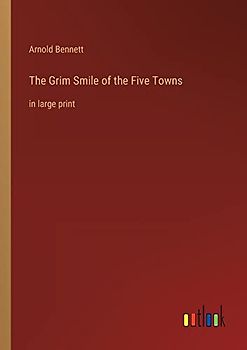 The Grim Smile of the Five Towns: in large print