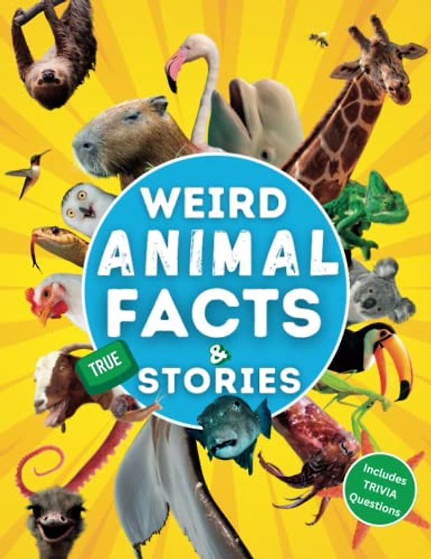 Weird Animal Facts and Stories: 365 Weird Random Interesting Animal Facts, true animal stories, animal trivia for kids 8-12, teens, adult, family