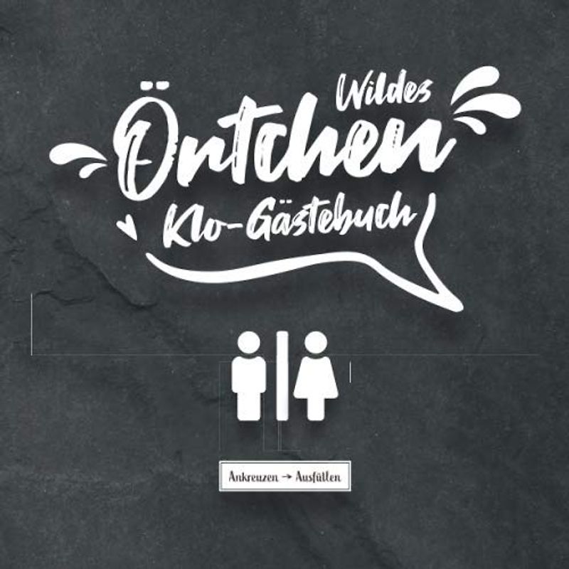 Wildes Örtchen Klo-Gästebuch I Ankreuzen Ausfüllen: WC Klobuch für Gäste als Eintragbuch & Geschenkidee zur Haus & Ferienwohnung Einweihung I ... eintragen I 100 Seiten I 21x21 cm I Schiefer