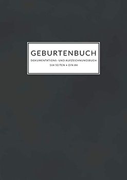 Geburtenbuch • Dokumentations- und Aufzeichnungsbuch: Ausführliches Dokumentations- und Auszeichnungsbuch für Hebammen • 164 Seiten • Din A4 • mehr als 80 Aufzeichnungsvorlagen • Schwarzes Cover