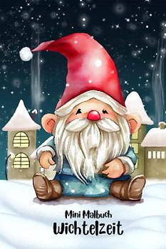 Mini Malbuch Wichtelzeit: Wichtel Malbuch für Kinder mit Wichtel- und Weihnachtsmotiven