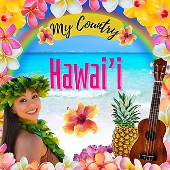 Hawaii: My Country - Hawaii for Kids, Social Studies for Kids, Hawaiian Music, Dance, Art, History, Hawaiian Culture for Kids, Hawaii Travel Book: My ... My Country: Hawaii (My Country Collection)