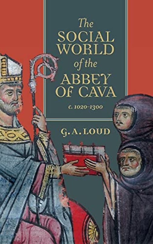 The Social World of the Abbey of Cava, C. 1020-1300 (Studies in the History of Medieval Religion)