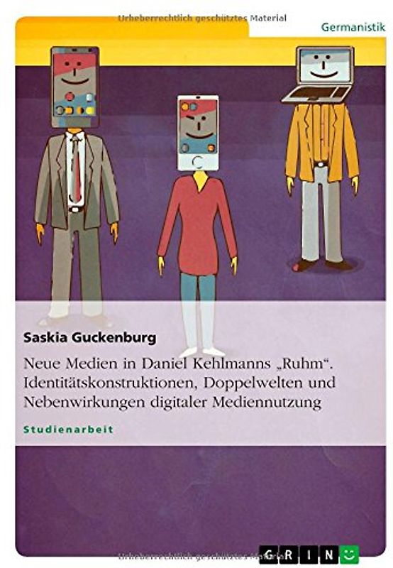 Neue Medien in Daniel Kehlmanns "Ruhm". Identitätskonstruktionen, Doppelwelten und Nebenwirkungen digitaler Mediennutzung