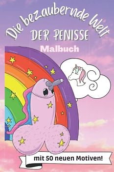 DIE BEZAUBERNDE WELT DER PENISSE MALBUCH VOL.2: Penis Malbuch für Erwachsene lustig | Perverse Spassgeschenke für Männer | Malen für Erwachsene | Unnötige Geschenke | Entspannung und Anti-Stress