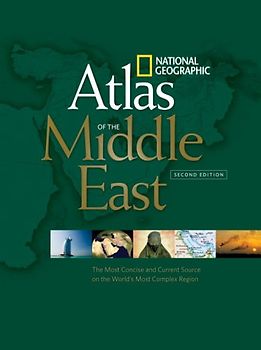 National Geographic Atlas of the Middle East, Second Edition: An Essential Reference for a Better Understanding of the World's Most Complex Region - National Geographic