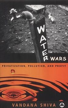 Water Wars: Pollution, Profits and Privatization - Shiva, Vandana