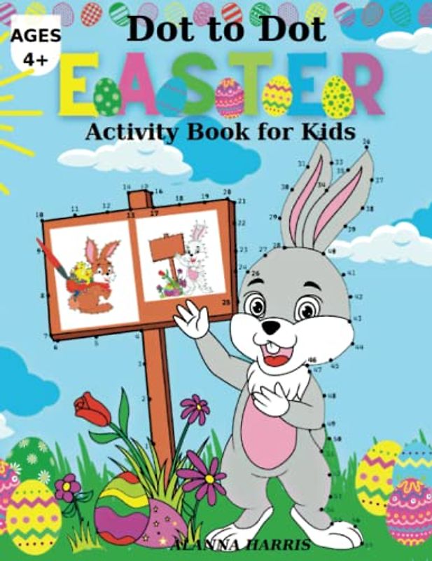Dot to Dot Easter Activity Book for Kids Ages 4+: Connects the Dots with Numbers/ Cute designs with Bunny, Eggs, Easter Basket & More/ Create and Color Adorable Images