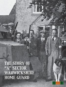 THE STORY OF "A" SECTOR WARWICKSHIRE HOME GUARD