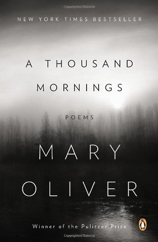 A Thousand Mornings: Poems - Oliver, Mary