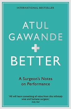 Better: A Surgeon's Notes on Performance