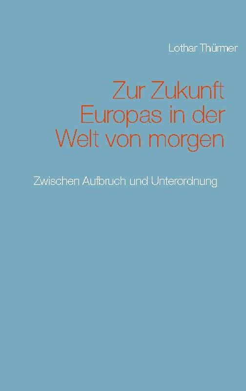 Zur Zukunft Europas in der Welt von morgen