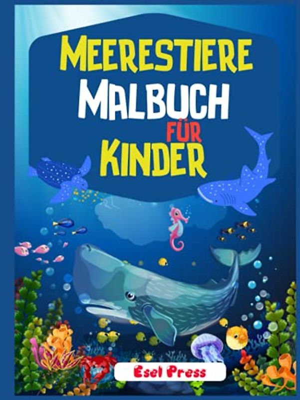Meerestiere Malbuch für Kinder: Eine abenteuerliche Malbuch entwickelt, um zu erziehen, zu unterhalten, und die Natur der Meerestier-Liebhaber in Ihrem KID!
