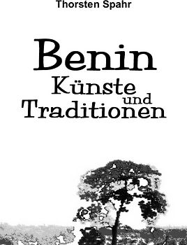 Benin. Künste und Traditionen der oralen Edo-Kulturen als Historische Quellen.