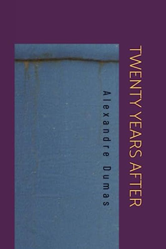 TWENTY YEARS AFTER: Swashbuckling Action and Romance [Annotated]