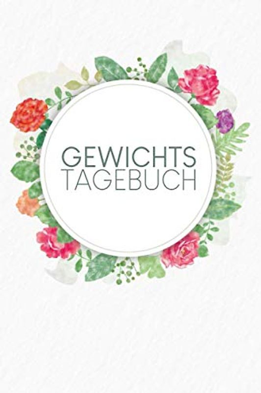 Gewichtstagebuch: Tagebuch zur Erfassung von Abnehmfortschritten und täglichen Mahlzeiten mit Kalorien+Fett+Eiweiß+Kohlenhydraten | Motiv: Aquarellblumen