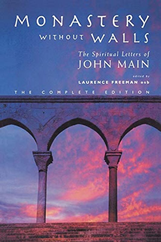 Monastery Without Walls: The Spiritual Letters of John Main